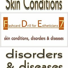 View EBOOK 💘 Flashcard Drill for Estheticians 7: Skin Conditions, Disorders and Dise