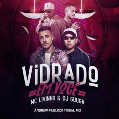 MC Livinho & DJ Guuga -  Vidrado Em Você ( Andrew Padlock Tribal Mix ) SNIPPET