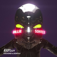 Billie Eilish  - Bad Guy (TOO KIND vs SXNTCE Flip)
