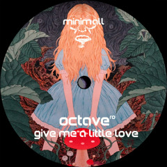 Octave (RO) - Give Me A Little Love [MINIMALL269]