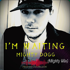 I'm Waiting (Mighty Mix) (Prod. By Chameleon)