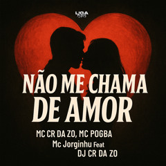 Não Me Chama de Amor (feat. MC CR DA ZO)