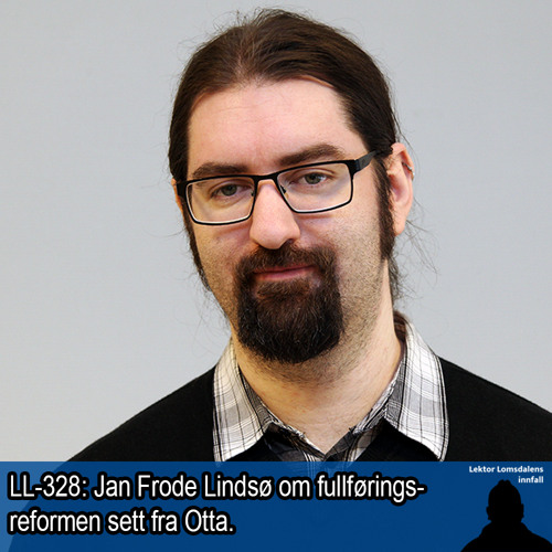 LL-328: Jan Frode Lindsø om fullføringsreformen sett fra Otta