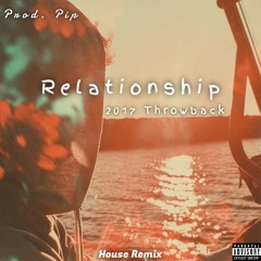 Pip Remix - Relationship House Remix: 2017 Throwback (Prod. Pip)