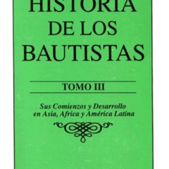 [READ] PDF 💑 Historia de los Bautistas Tomo 3 (Spanish Edition) by  Justo Anderson E