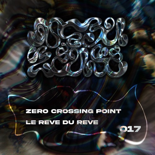#17 - Zero Crossing Point - Le rêve du rêve