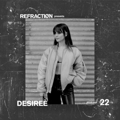 Refractiøn podcast 022 : Desireè