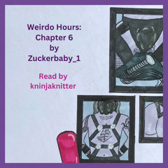 6 Weirdo Hours By Zuckerbaby 1
