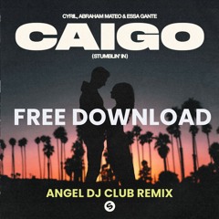 FREE DOWNLOAD - Abraham Mateo, Cyril, Essa Gante - Caigo (ANGEL DJ CLUB MIX)
