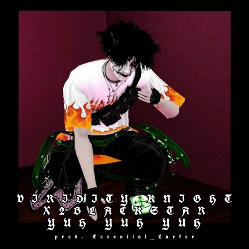 Yuh Yuh Yuh Yuh W X2blackstar Prod Essential Lurker By Viridity Knight