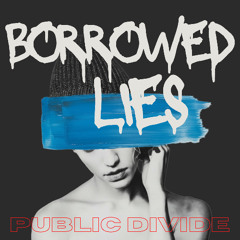 Public Divide - Borrowed Lies