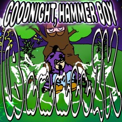 GOODNIGHT, HAMMER BOY ***(FULL TAPE)***