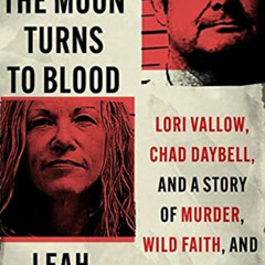 [View] PDF 📒 When the Moon Turns to Blood: Lori Vallow, Chad Daybell, and a Story of