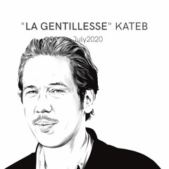 Bon Entendeur : "la Gentillesse", Kateb, July 2020
