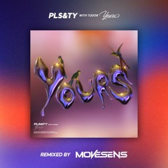 PLS&TY - Yours (Movesens RMX)(ft. Tudor)