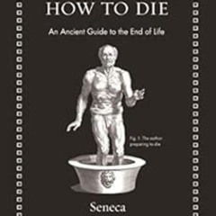 [GET] KINDLE 📋 How to Die: An Ancient Guide to the End of Life (Ancient Wisdom for M