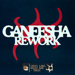 TOXIC (GANEESHA XXX REWORK)