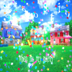 when its my party @angelikka