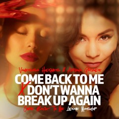 Vanessa Hudgens & Ariana Grande - Don't Wanna Break Up Again (Come Back To Me Lexxie Mashup)