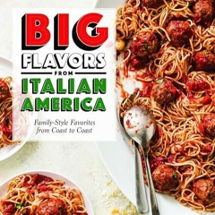 ❤read✔ Big Flavors from Italian America: Family-Style Favorites from Coast to Coast