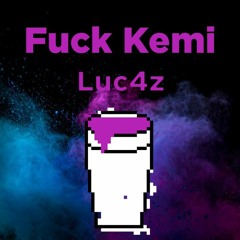 Fuck Kemi - Luc4z
