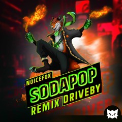 NoiceFox - Sodapop Driveby [NoiceFox Remix]
