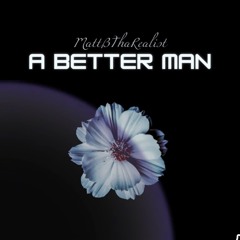 BetterMan- MattBThaRealist