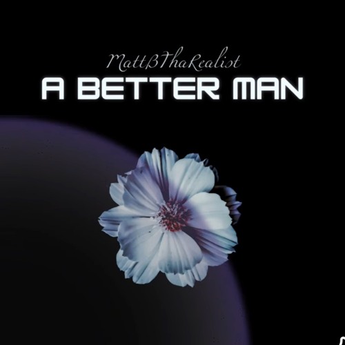 BetterMan- MattBThaRealist