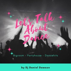 Let`s Talk About Dance 61 - By Dj Daniel Dawson