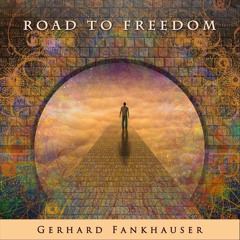 Gerhard Fankhauser - A better world - Road to freedom