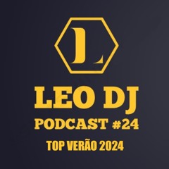 Leo DJ Podcast #24 (Top Verão 2024)