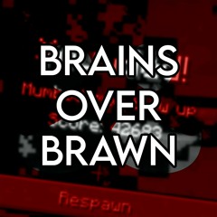 BRAINS OVER BRAWN [v1 | Remastered]
