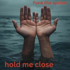 Hold me close
