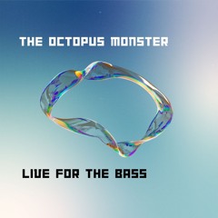 LIVE FOR THE BASS - prod. THE OCTOPUS MONSTER