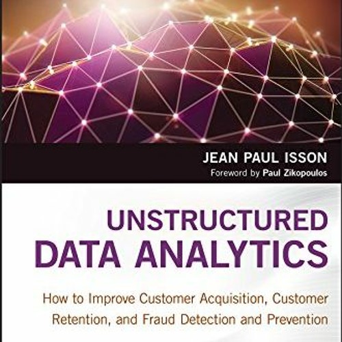 Read KINDLE PDF EBOOK EPUB Unstructured Data Analytics: How to Improve Customer Acquisition, Custome