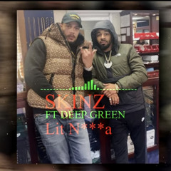 skinz ft Deep green - lit nig*a
