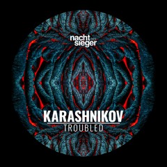 Premiere: Karashnikov - Troubled [NCSG023]