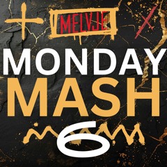 MONDAY MASH VI