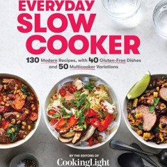 READ⚡[PDF]✔ Everyday Slow Cooker: 130 Modern Recipes, with 40 Gluten-Free Dishes and 50