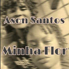 Ason santos -- minha flor -- by mouzybeatz