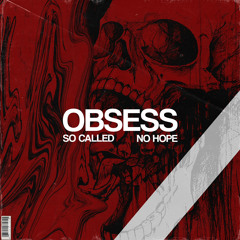 SO CALLED x NO HOPE. - OBSESS