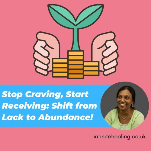 Stop Craving, Start Receiving: Shift from Lack to Abundance!