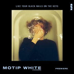 PREMIERE: Motip White - Like Your Black Nails On The Keys [Younion]