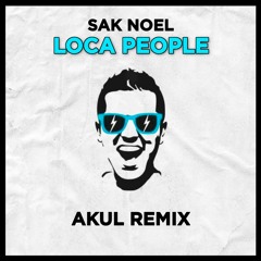 Sak Noel - Loca People (AKUL Remix) [Free Download]