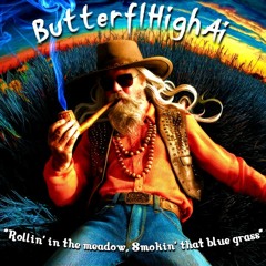 ButterflHighAi - "Rollin' In The Meadow, Smokin' That Blue Grass"