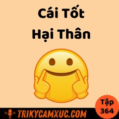 Tập 364: Cẩn Thận: Cái Tốt Hại Thân