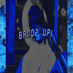 BANDZ UP (PROD. RODEOGLO)