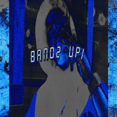 BANDZ UP  PROD. RODEOGLO