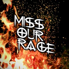 MISS OUR RAGE