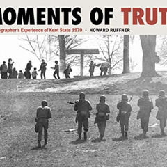 [Read] EPUB 📁 Moments of Truth: A Photographer’s Experience of Kent State 1970 by  H